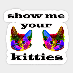 Show Me Your Kitties Sticker